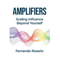 Amplifiers: Scaling Influence Beyond Yourself - Hardcover