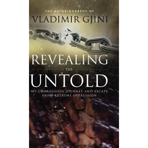 Revealing the Untold: My Courageous Journey And Escape From Extreme Oppression - Hardcover