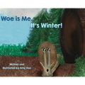 Woe is Me...It's Winter! - Hardcover