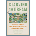 Starving the Dream: Student Hunger and the Hidden Costs of Campus Affluence - Hardcover