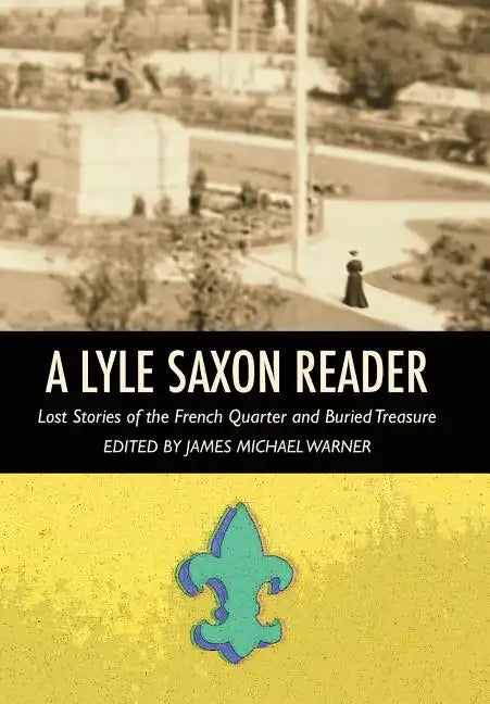 A Lyle Saxon Reader: Lost Stories of the French Quarter and Buried Treasure - Hardcover