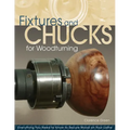 Fixtures and Chucks for Woodturning: Everything You Need to Know to Secure Wood on Your Lathe - Paperback