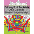 Coloring Book For Adults (and Big Kids) Relaxation and Stress Relieving Designs: Over 40 Symmetrical Mandalas & Geometric Patterns - Paperback