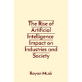The Rise of Artificial Intelligence Impact on Industries and Society - Paperback