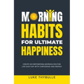 Morning Habits For Ultimate Happiness - Paperback