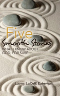 Five Smooth Stones: What I Know About God, for Sure - Hardcover