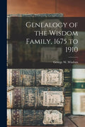Genealogy of the Wisdom Family, 1675 to 1910 - Paperback