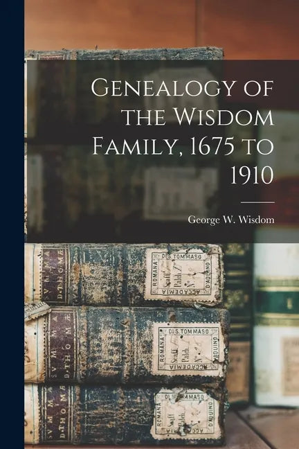Genealogy of the Wisdom Family, 1675 to 1910 - Paperback
