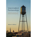Valuable Partnerships: Cooperation, Innovation, and the Future of Municipal Texas - Paperback