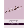 The Chocolate Fast: Embracing Your Bliss One Truffle at a Time - Hardcover