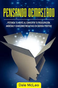 Pensando Demasiado: Potencia tu mente al convertir tu preocupación, ansiedad y ¡Emociones negativas en energía positiva! - Paperback