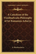 A Catechism of the Visishtadwaita Philosophy of Sri Ramanuja Acharya - Paperback