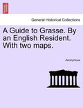 A Guide to Grasse. by an English Resident. with Two Maps. - Paperback