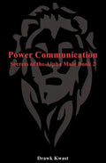 Power Communication: Secrets of the Alpha Male Book 2 - Paperback
