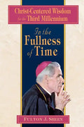 In the Fullness of Time: Christ-Centered Wisdom for the Third Millennium - Paperback
