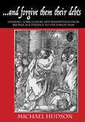 ...and forgive them their debts: Lending, Foreclosure and Redemption From Bronze Age Finance to the Jubilee Year - Paperback