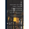 History Of The First Troop Philadelphia City Cavalry: From Its Organization, November 17th, 1774 To Its Centennial Anniversary, November 17th, 1874 - Hardcover