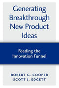 Generating Breakthrough New Product Ideas: Feeding the Innovation Funnel - Paperback