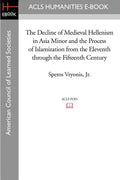 The Decline of Medieval Hellenism in Asia Minor and the Process of Islamization from the Eleventh through the Fifteenth Century - Paperback