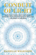 Conduit of Light: Channeled Wisdom from Our Highest Consciousness for the Seeker of Wellness and Spiritual Freedom - Paperback