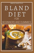 Bland Diet for Beginners and Dummies: Best Recipes, Meal Plan for Healthy Living to Get Rid of Gastritis Acid Reflux and Weight Loss - Paperback