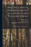 Hastings and St. Leonards-on-Sea as a Health and Pleasure Resort: With Statistics and Local Information - Paperback