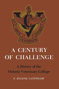 A Century of Challenge: A History of the Ontario Veterinary College - Paperback
