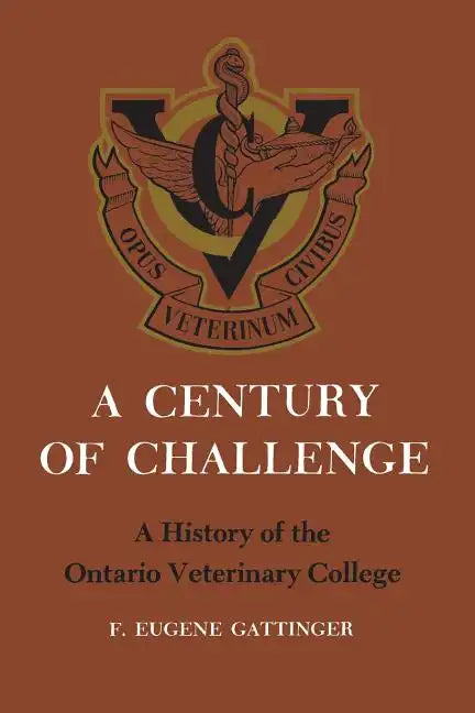 A Century of Challenge: A History of the Ontario Veterinary College - Paperback