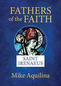 Fathers of the Faith: Saint Irenaeus - Paperback