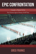 Epic Confrontation: Canada vs. Russian On Ice: The Greatest Sports Drama of All-Time - Paperback