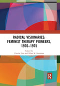 Radical Visionaries: Feminist Therapy Pioneers, 1970-1975 - Paperback
