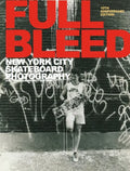 Full Bleed: New York City Skateboard Photography: (10th Anniversary Edition) - Hardcover