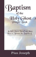Baptism of the Holy Ghost Prayer Book: How to Minister the Baptism of the Holy Ghost to Yourself and Others - Paperback