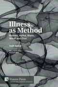 Illness as Method: Beckett, Kafka, Mann, Woolf and Eliot - Paperback