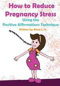 How to Reduce Pregnancy Stress Using the Positive Affirmations Technique - Paperback
