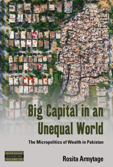 Big Capital in an Unequal World: The Micropolitics of Wealth in Pakistan - Paperback