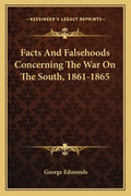 Facts and Falsehoods Concerning the War on the South, 1861-1865 - Paperback