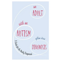 An Adult with an Autism Diagnosis: A Guide for the Newly Diagnosed - Paperback