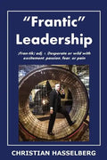 Frantic Leadership: How to Grow Leaders, Inspire Others and Achieve Results or Develop Management Potential by Applying New Mindset, Think - Paperback