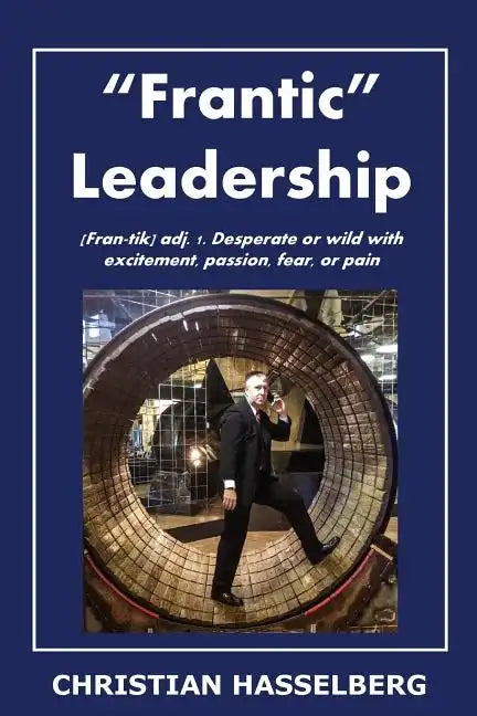 Frantic Leadership: How to Grow Leaders, Inspire Others and Achieve Results or Develop Management Potential by Applying New Mindset, Think - Paperback