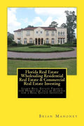 Florida Real Estate Wholesaling Residential Real Estate & Commercial Real Estate Investing: Learn Real Estate Finance for Homes for sale in Florida fo - Paperback