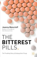 The Bitterest Pills: The Troubling Story of Antipsychotic Drugs - Paperback