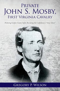 Private John S. Mosby, First Virginia Cavalry: Picketing Fairfax County before Becoming the Confederacy's "Gray Ghost" - Paperback