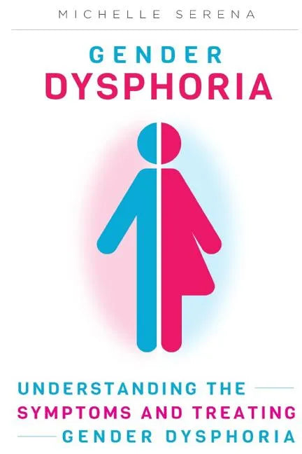 Gender Dysphoria: Understanding the Symptoms and Treating Gender Dysphoria - Paperback