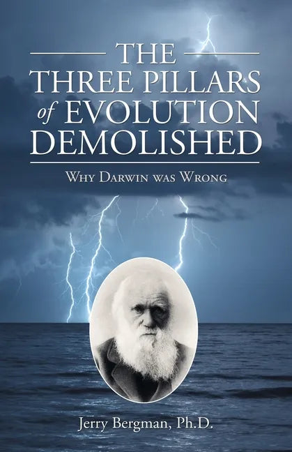 The Three Pillars of Evolution Demolished: Why Darwin Was Wrong - Paperback