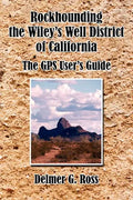 Rockhounding the Wiley's Well District of California: The GPS User's Guide - Paperback