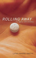 Rolling Away: My Agony with Ecstasy - Paperback