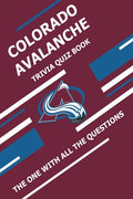 Colorado Avalanche Trivia Quiz Book: The One With All The Questions - Paperback