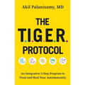 The Tiger Protocol: An Integrative, 5-Step Program to Treat and Heal Your Autoimmunity - Paperback