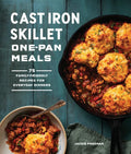 Cast Iron Skillet One-Pan Meals: 75 Family-Friendly Recipes for Everyday Dinners - Paperback